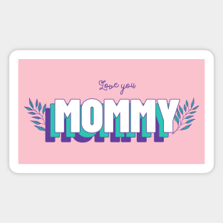 Love You Mommy Mom Mother Momma Mothers day Best Mom Magnet